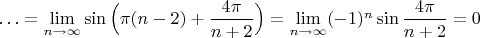 $\ldots =\lim\limits_{n \to \infty}\sin\Big(\pi(n-2)+\dfrac{4\pi }{n+2}\Big)=\lim\limits_{n \to \infty}(-1)^n\sin\dfrac{4\pi }{n+2}=0$