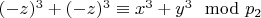 $(- z) ^ 3 + (- z) ^ 3\equiv x^3 + y^3\mod p_2$