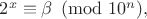$2^x \equiv \beta \pmod {10^n},$