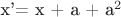 x'= x + a + a^2