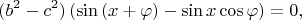 $$(b^2-c^2) \left(\sin{(x+\varphi)}-\sin x\cos{\varphi}\right)=0,$$