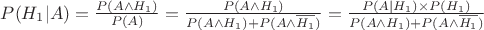 $P(H_1 | A) = \frac{P(A \wedge H_1)}{P(A)} = \frac{P(A \wedge H_1)}{P(A \wedge H_1) + P(A \wedge \overline{H_1})} = \frac{P(A | H_1) \times P(H_1)}{P(A \wedge H_1) + P(A \wedge \overline{H_1})}$