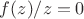 $f(z)/z = 0$