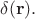 $\delta(\mathbf{r}).$