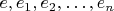 $e,e_1,e_2,\ldots,e_n$