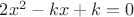 $2x^2-kx+k=0$