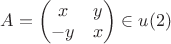 $A=\begin{pmatrix}x & y\\ -y & x\\ \end{pmatrix}\in u(2)$