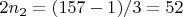 $2n_2 = (157 - 1)/3= 52 $