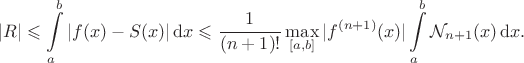 $$|R| \leqslant \int \limits_a^b |f(x) - S(x)| \, \mathrm dx \leqslant \dfrac{1}{(n + 1)!} \max_{[a, b]} |f^{(n + 1)}(x)| \int \limits_a^b  \mathcal N_{n + 1}(x) \, \mathrm dx.
$$
