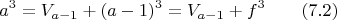 $$a^3= V_{a-1}+(a-1)^3=V_{a-1}+f^3  \qquad \e(7.2)$$