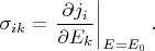 $$\sigma_{ik}=\left.\frac{\partial j_i}{\partial E_k}\right\rvert_{E=E_0}.$$