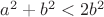 $a^2+b^2<2b^2$
