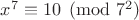 $x^7 \equiv 10 \pmod{7^2}$