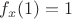 $f_x(1)=1$