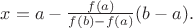 $x = a - \frac{f(a)}{f(b)-f(a)}(b-a).$