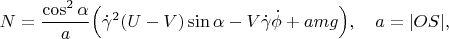 $$N=\frac{\cos^2\alpha}{a}\Big(\dot\gamma^2(U-V)\sin\alpha-V\dot\gamma\dot\phi+amg\Big),\quad a=|OS|,$$