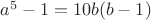 $a^5 - 1 = 10b(b-1)$