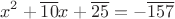 $$x^2+\overline{10}x+\overline{25}=-\overline{157}$$