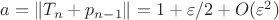 $a=\|T_n+p_{n-1}\|=1+\varepsilon/2+O(\varepsilon^2)$