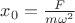 $x_0=\frac{F}{m\omega^2}$