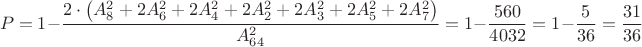 $$P=1-\dfrac{2\cdot\left(A_8^2+2A_6^2+2A_4^2+2A_2^2+2A_3^2+2A_5^2+2A_7^2\right)}{A_{64}^2}=1-\dfrac{560}{4032}=1-\dfrac{5}{36}=\dfrac{31}{36}$$