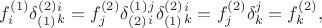 $$f^{(1)}_i \delta_{(1)}^{(2)}{}_k^i = f^{(2)}_j \delta_{(2)}^{(1)}{}_i^j \delta_{(1)}^{(2)}{}_k^i = f^{(2)}_j \delta_k^j = f^{(2)}_k,$$