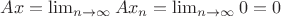 $Ax=\lim_{n \to \infty}Ax_n=\lim_{n \to \infty}0=0$