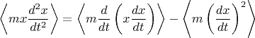$\left\langle mx\dfrac{d^2x}{dt^2}\right\rangle = \left\langle m\dfrac{d}{dt}\left (x\dfrac{dx}{dt}\right )\right\rangle - \left\langle m \left (\dfrac{dx}{dt}\right )^2\right\rangle$