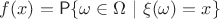 $f(x)=\mathsf P\{\omega\in\Omega~ |~\xi(\omega)=x\}$