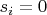 $s_i=0$