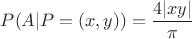 $P(A|P=(x,y))=\dfrac{4|xy|}{\pi}$