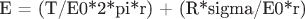 E = (T/E0*2*pi*r) + (R*sigma/E0*r)