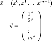 $$\vec{x}=\left(x^0,x^1\ldots\\\ x^{m-1}\right)$$
$$\vec{y}=\left(\begin{array}{lll} 1^y\\2^y\\\vdots\\m^y \end{array}\right)$$