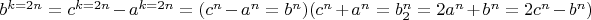 $b^{k=2n}=c^{k=2n}-a^{k=2n}=(c^n-a^n=b^n)(c^n+a^n=b_2^n=2a^n+b^n=2c^n-b^n)$