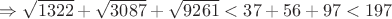 $\Rightarrow \sqrt{1322} + \sqrt{3087} + \sqrt{9261} < 37+56+97 <  197$