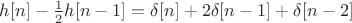 $h[n]-\frac{1}{2}h[n-1]=\delta [n]+2\delta [n-1]+\delta [n-2]$