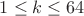 $1\leq k\leq 64$