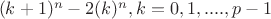 $\ (k+1)^n -2(k)^n , k=0,1,....,p-1 $
