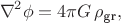 $$\nabla^2\phi=4\pi G\,\rho_{\text{gr}},$$