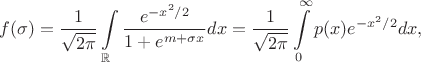 $$f(\sigma)=\frac1{\sqrt{2\pi}}\int\limits_{\mathbb{R}}\frac{e^{-x^2/2}}{1+e^{m+\sigma x}}dx=\frac1{\sqrt{2\pi}}\int\limits_0^{\infty}p(x)e^{-x^2/2}dx,$$