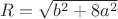 $R=\sqrt{b^2+8a^2}$