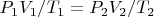 $P_1V_1/T_1=P_2V_2/T_2$