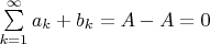 $\sum\limits_{k=1}^{\infty} {a_k+b_k}=A-A=0$