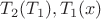 $T_2(T_1), T_1(x)$