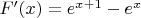 $F'(x) = e^{x+1} - e^x$