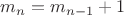 $m_n=m_{n-1}+1$