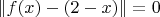 $\| f(x) - (2 - x) \| = 0 $