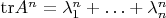 $\mathrm{tr} A^n = \lambda_1^n + \ldots + \lambda_n^n$