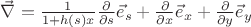 $\vec \nabla = \frac{1}{1+h(s)x} \frac{\partial }{\partial s}\vec e_s +
\frac{\partial }{\partial x}\vec e_x + \frac{\partial }{\partial y}\vec e_y $ $\vec \nabla = \frac{1}{1+h(s)x} \frac{\partial }{\partial s}\vec e_s +
\frac{\partial }{\partial x}\vec e_x + \frac{\partial }{\partial y}\vec e_y $