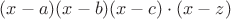 $(x-a)(x-b)(x-c)\cdot (x-z)$